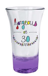 Just Saying Shot Glass - Gorgeous at 30
