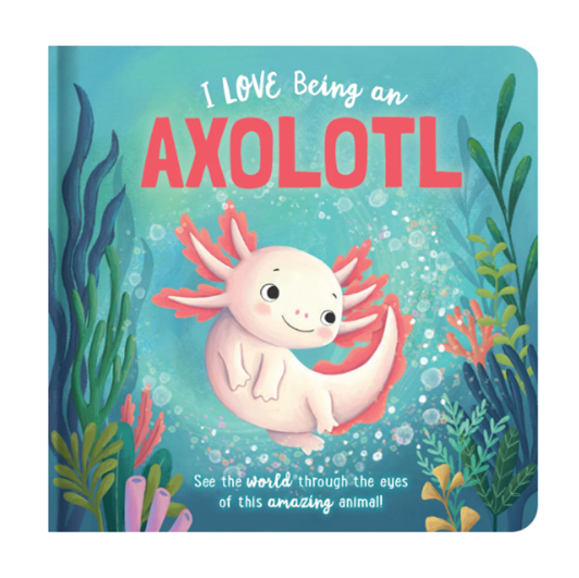 Storytime - Padded Board Book - I love being an Axolotl