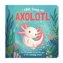 Storytime - Padded Board Book - I love being an Axolotl