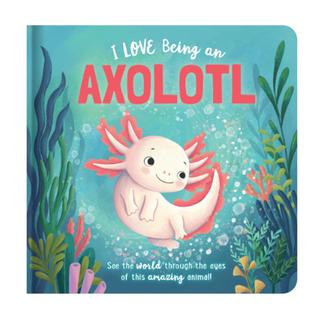 Storytime - Padded Board Book - I love being an Axolotl